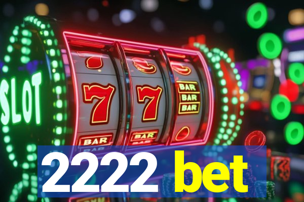 2222 bet